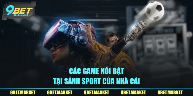 Các game nổi bật tại sảnh sport của nhà cái