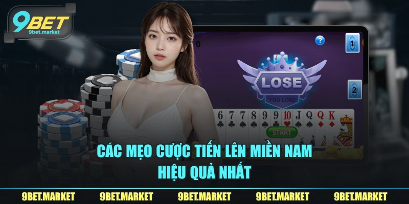 Các mẹo cược tiến lên miền Nam hiệu quả nhất