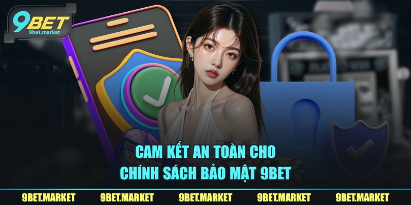 Cam kết an toàn cho chính sách bảo mật 9BET