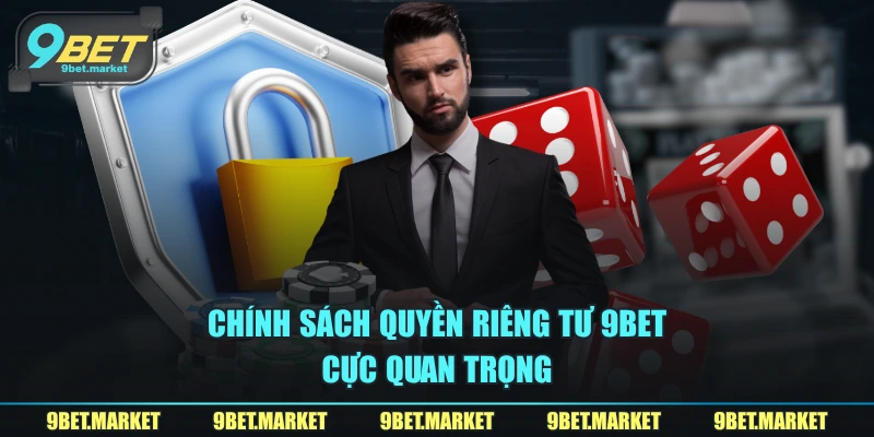 Chính sách quyền riêng tư 9BET cực quan trọng