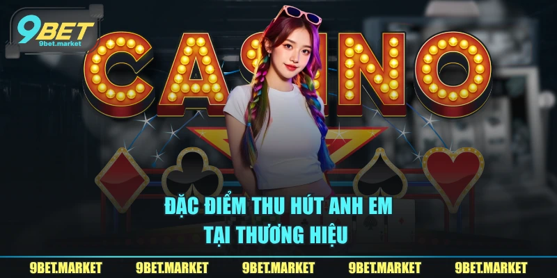 Đặc điểm thu hút anh em tại thương hiệu