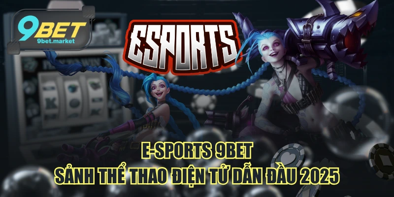 Tổng quan sảnh thể thao điện tử nhà cái