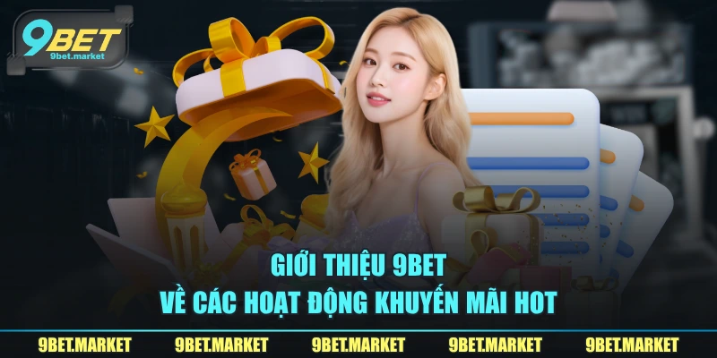 Giới thiệu 9BET về các hoạt động khuyến mãi hot