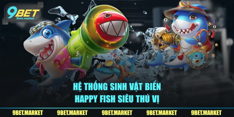 Hệ thống sinh vật biển Happy Fish siêu thú vị