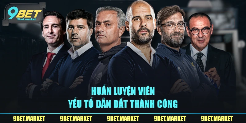 Huấn luyện viên – yếu tố dẫn dắt thành công