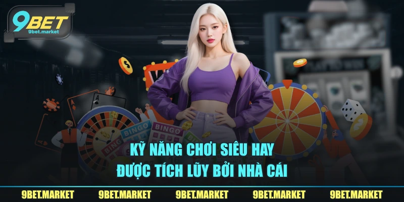 Kỹ năng chơi siêu hay được tích lũy bởi nhà cái