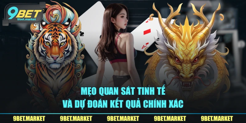 Mẹo quan sát tinh tế và dự đoán kết quả chính xác