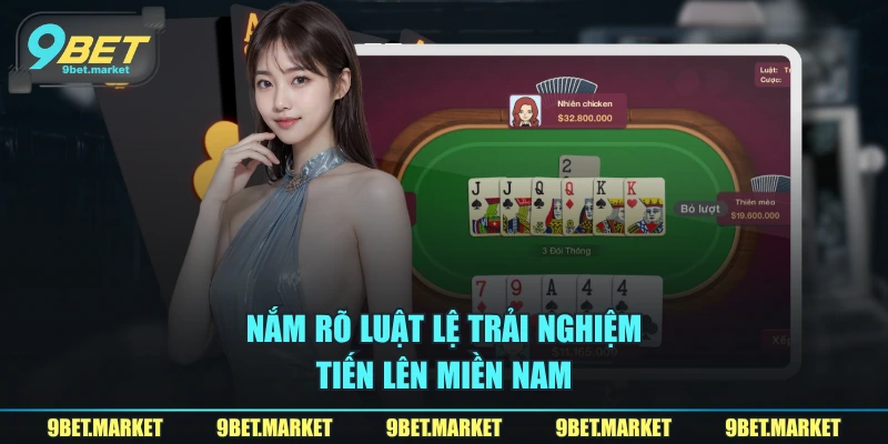 Nắm rõ luật lệ trải nghiệm tiến lên miền Nam