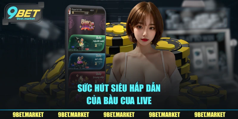 Sức hút siêu hấp dẫn của Bầu Cua live