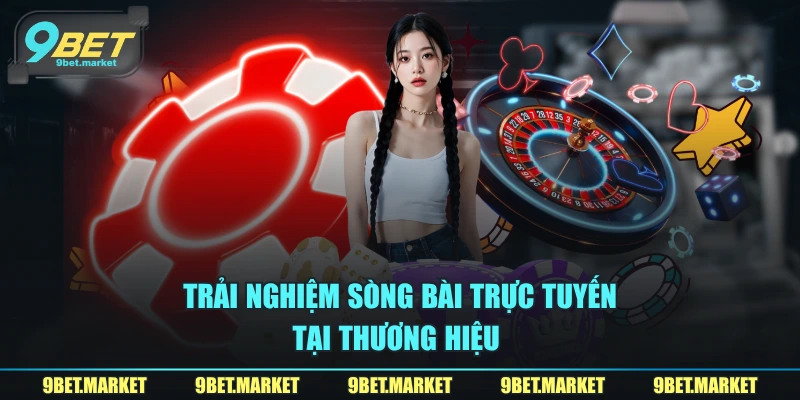 Trải nghiệm sòng bài trực tuyến tại thương hiệu
