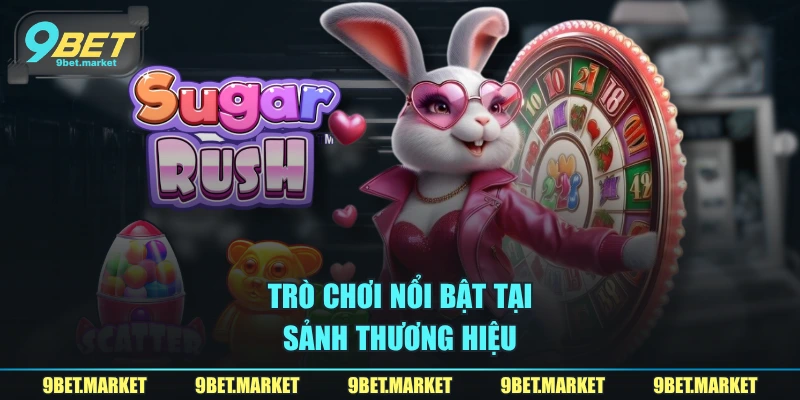 Trò chơi nổi bật tại sảnh thương hiệu