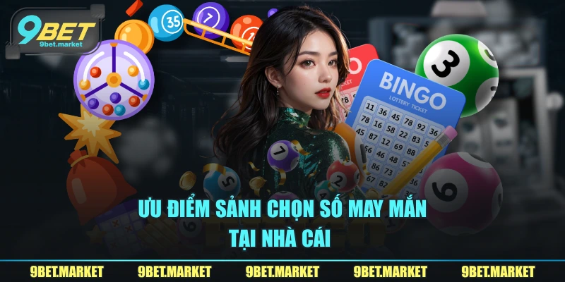Ưu điểm sảnh chọn số may mắn tại nhà cái